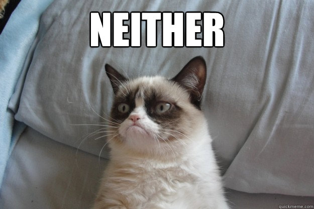 Neither - Neither  GrumpyCatOL