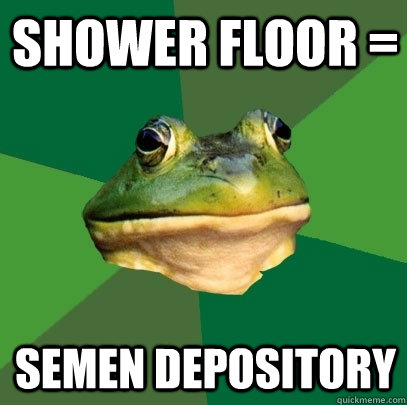 shower floor = semen depository  Foul Bachelor Frog