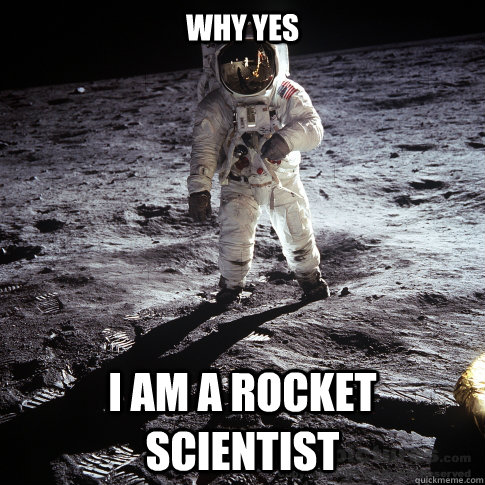why yes i am a rocket scientist - why yes i am a rocket scientist  Buzz Aldrin