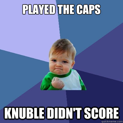 played the caps knuble didn't score  Success Kid