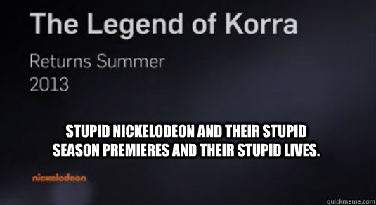 Stupid Nickelodeon And Their Stupid Season Premieres And Their Stupid Lives.  Horrible Anger Poster