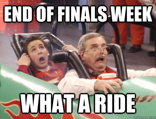 End of finals week What a ride  