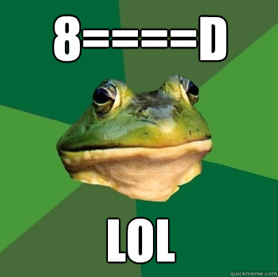 8====D LOL  Foul Bachelor Frog