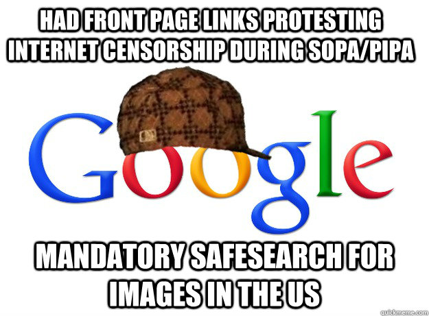 had front page links protesting internet censorship during SOPA/PIPA Mandatory safesearch for images in the US - had front page links protesting internet censorship during SOPA/PIPA Mandatory safesearch for images in the US  Scumbag Google