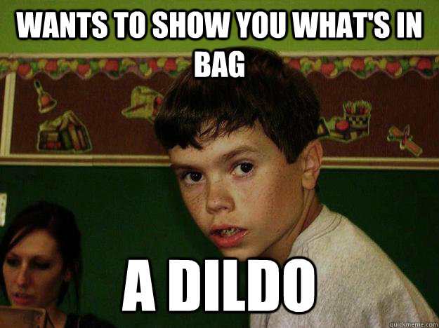 Wants to show you what's in bag A DILDO - Wants to show you what's in bag A DILDO  Child Menace