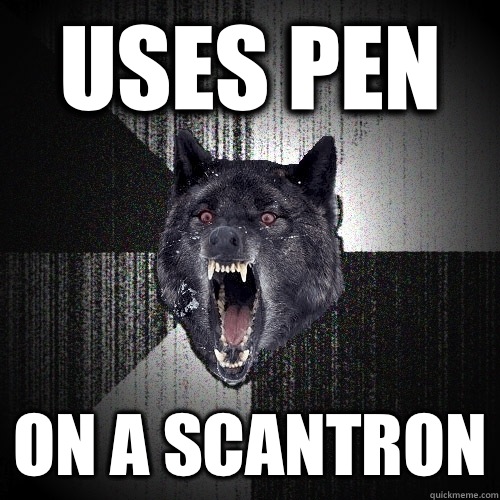 Uses pen On a scantron  Insanity Wolf