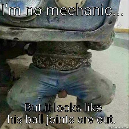 I'M NO MECHANIC...  BUT IT LOOKS LIKE HIS BALL JOINTS ARE OUT.  Misc