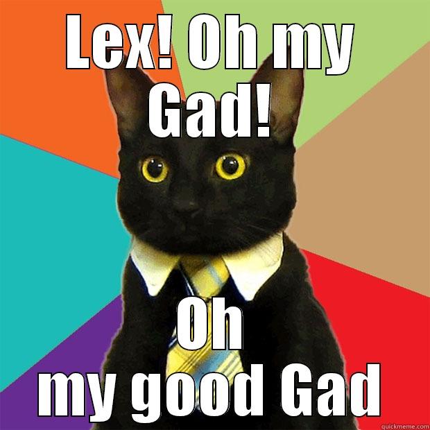 LEX! OH MY GAD! OH MY GOOD GAD Business Cat