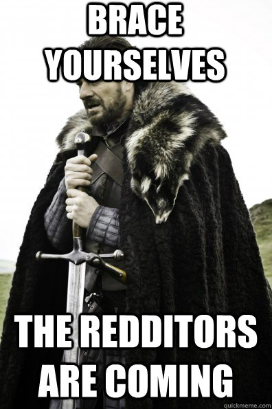 Brace Yourselves the redditors are coming  Game of Thrones