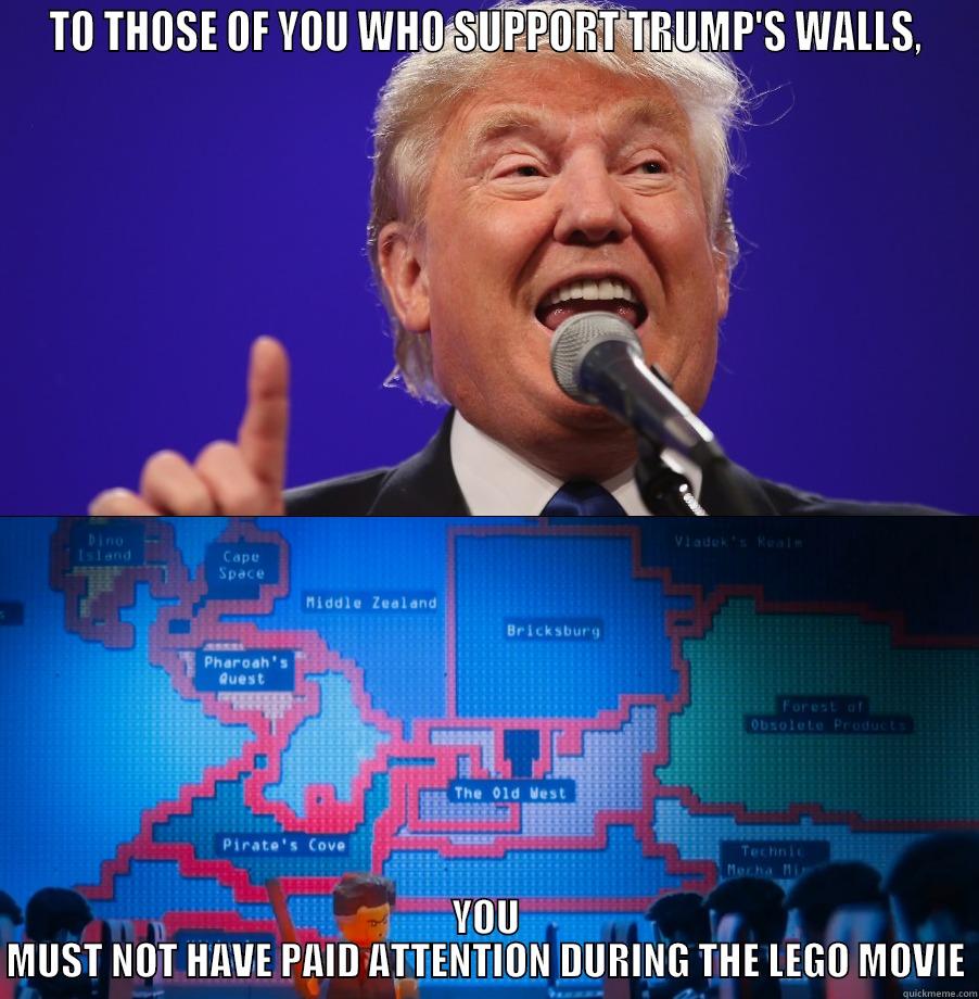 TO THOSE OF YOU WHO SUPPORT TRUMP'S WALLS, YOU MUST NOT HAVE PAID ATTENTION DURING THE LEGO MOVIE Misc
