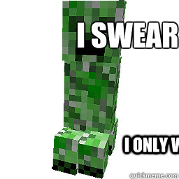 I swear to god
 I only want a hug  Minecraft Creeper Hugs