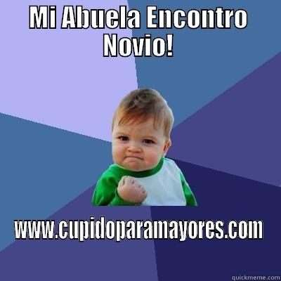 Registrate ahora! es GRATIS Y SIMPLE! - MI ABUELA ENCONTRO NOVIO! WWW.CUPIDOPARAMAYORES.COM  Success Kid