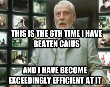 This is the 6th time I have beaten caius and I have become exceedingly efficient at it  Matrix architect