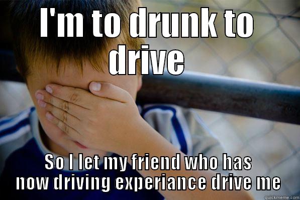 I'M TO DRUNK TO DRIVE SO I LET MY FRIEND WHO HAS NOW DRIVING EXPERIENCE DRIVE ME Confession kid