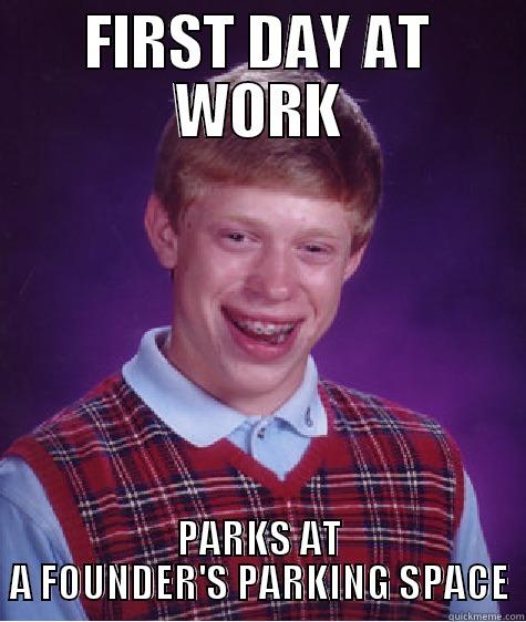FIRST DAY AT WORK PARKS AT A FOUNDER'S PARKING SPACE Bad Luck Brian