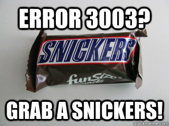 Error 3003? Grab a Snickers!  