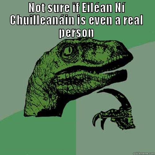 NOT SURE IF EILÉAN NÍ CHUILLEANÁIN IS EVEN A REAL PERSON  Philosoraptor