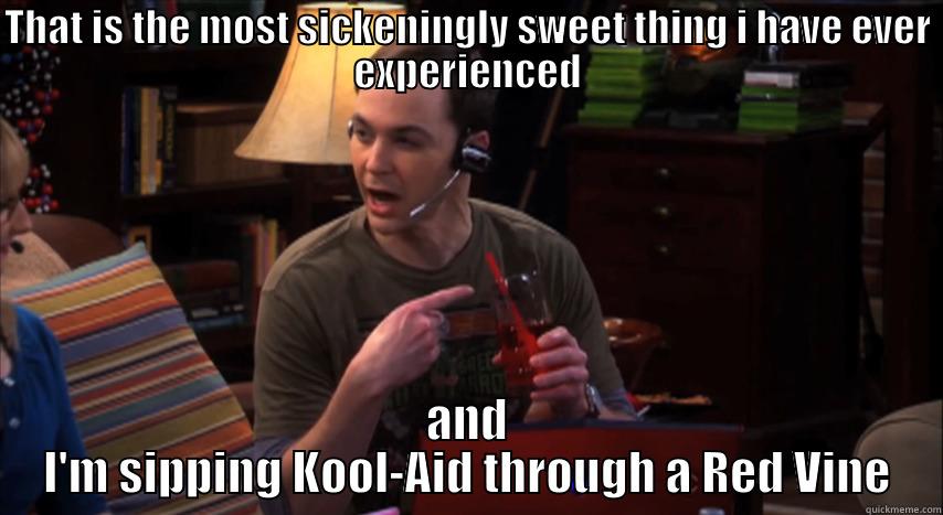 Kool Aid Through a Red Vine - THAT IS THE MOST SICKENINGLY SWEET THING I HAVE EVER EXPERIENCED AND I'M SIPPING KOOL-AID THROUGH A RED VINE Misc