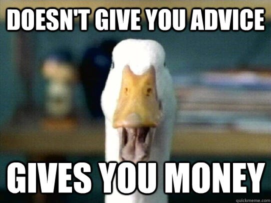 Doesn't give you advice Gives you money - Doesn't give you advice Gives you money  Good Guy Aflac Duck