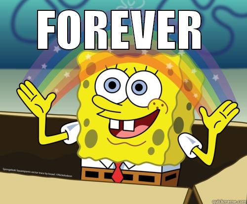 just forever ok bye - FOREVER  Spongebob rainbow
