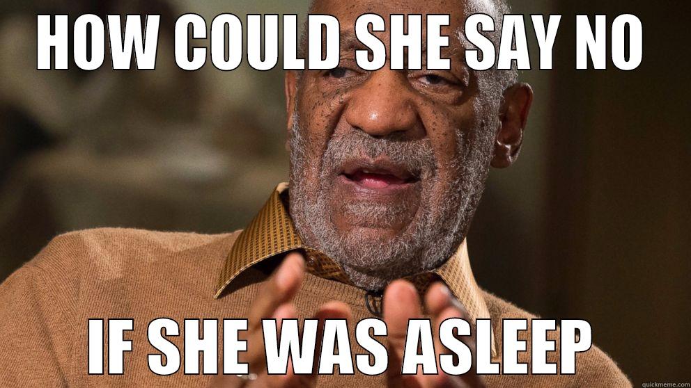 HOW COULD SHE SAY NO IF SHE WAS ASLEEP Misc