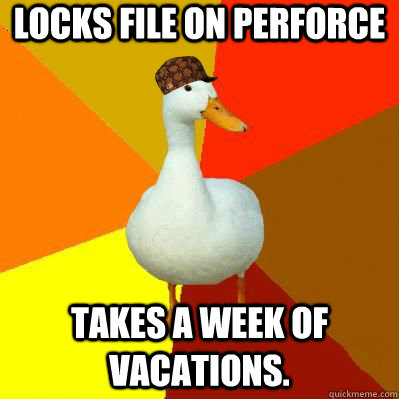 Locks file on perforce Takes a week of vacations.  