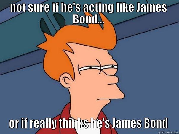 NOT SURE IF HE'S ACTING LIKE JAMES BOND... OR IF REALLY THINKS HE'S JAMES BOND Futurama Fry
