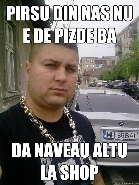 Pirsu din nas nu e de pizde ba da naveau altu la shop  