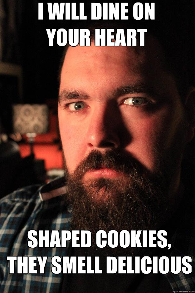 I will dine on
your heart shaped cookies,
they smell delicious  Dating Site Murderer