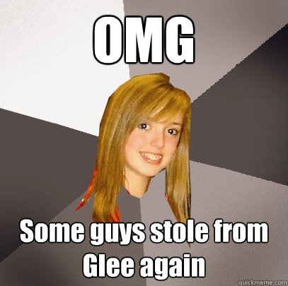 OMG Some guys stole from Glee again  Musically Oblivious 8th Grader