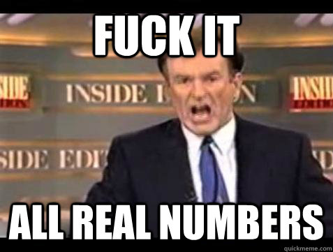Fuck it all real numbers - Fuck it all real numbers  Bill OReilly Fuck It