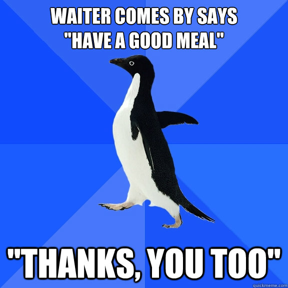 Waiter comes by says
