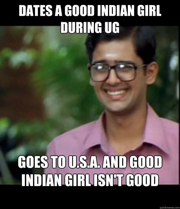 DATES A GOOD INDIAN GIRL DURING UG GOES TO U.S.A. AND GOOD INDIAN GIRL ISN'T GOOD ENOUGH.  Caption 3 goes here  Smart Iyer boy
