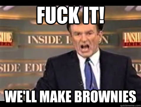 FUCK IT! WE'LL MAKE BROWNIES  Bill OReilly Rant