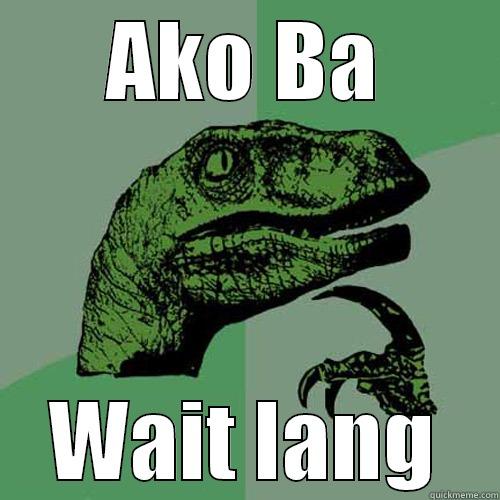 AKO BA WAIT LANG Philosoraptor