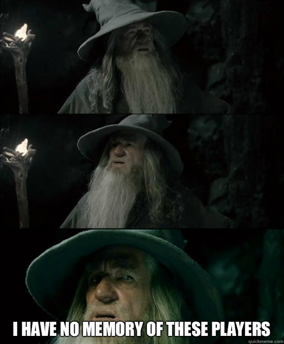  I have no memory of these players  Confused Gandalf