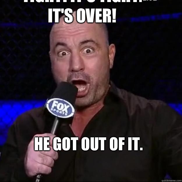 He's rocked! He's got it locked up tight! It's tight. It's over! He got out of it. - He's rocked! He's got it locked up tight! It's tight. It's over! He got out of it.  Joe Rogan