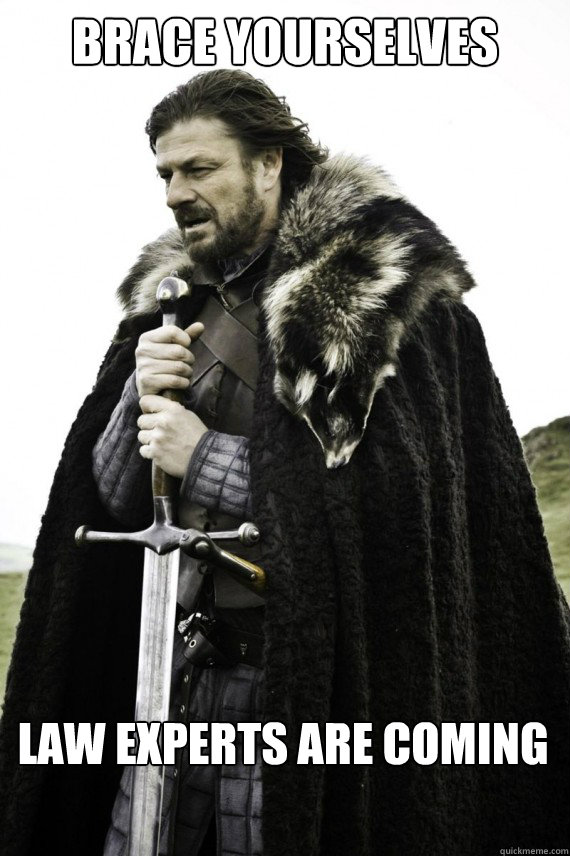 Brace yourselves Law experts are coming  Brace yourself