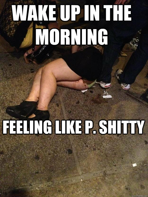 Wake up in the morning feeling like P. Shitty - Wake up in the morning feeling like P. Shitty  Poop Girl