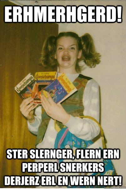 erhmerhgerd! ster slernger, flern ern perperl snerkers derjerz erl en wern nert!  BERKS