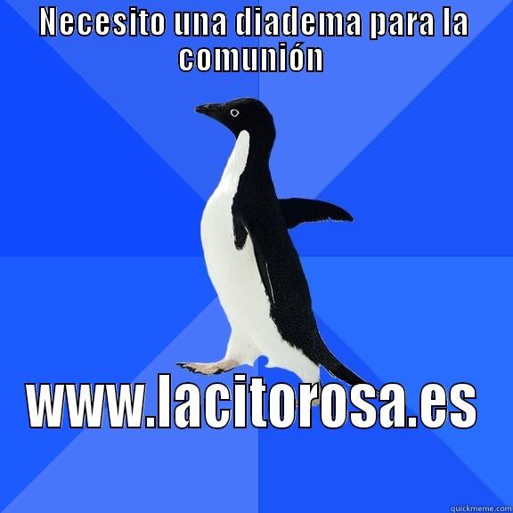Lacito Rosa - NECESITO UNA DIADEMA PARA LA COMUNIÓN  WWW.LACITOROSA.ES Socially Awkward Penguin