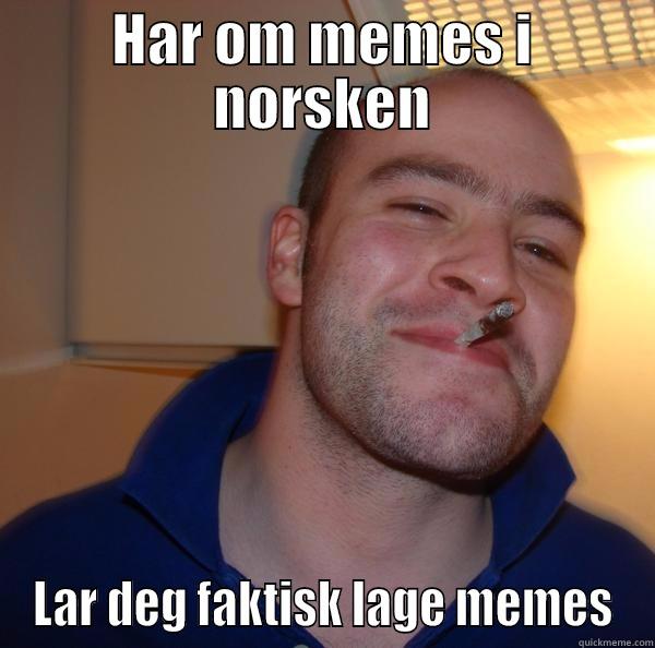 HAR OM MEMES I NORSKEN LAR DEG FAKTISK LAGE MEMES Good Guy Greg 