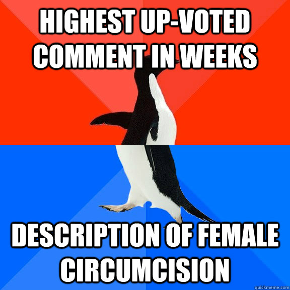 Highest up-voted comment in weeks Description of female circumcision  Socially Awesome Awkward Penguin