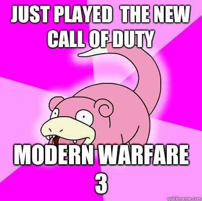 Just played  the new call of duty Modern warfare 3  Slowpoke