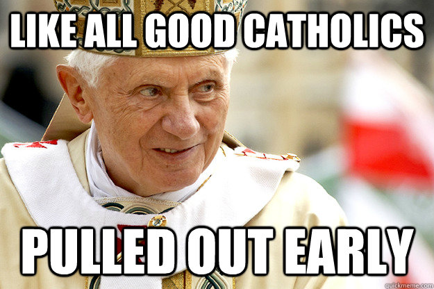 Like all good catholics Pulled out early - Like all good catholics Pulled out early  Misc