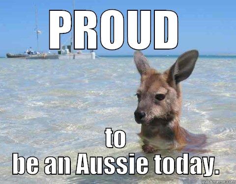 PROUD TO BE AN AUSSIE TODAY. Misc