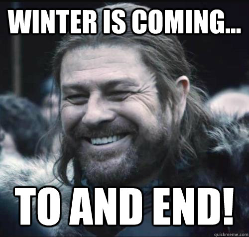 Winter is coming... to and end! - Winter is coming... to and end!  WinterEnd