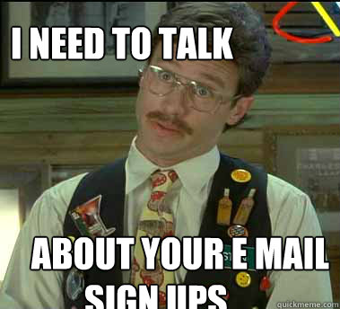 I need to talk about your e mail  sign ups - I need to talk about your e mail  sign ups  Office Space Stan