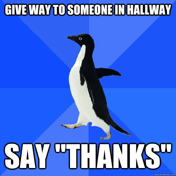 Give way to someone in hallway say 