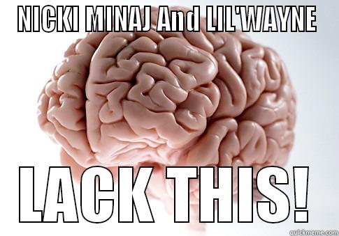 NICKI MINAJ AND LIL'WAYNE LACK THIS! Scumbag Brain